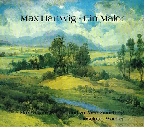 Buch: Max Hartwig - Ein Maler, Arco-Zinneberg, Maximilian / Wacker, Lieselotte
