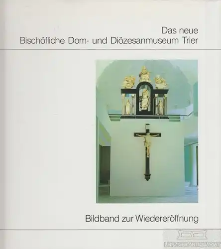 Buch: Das neue Bischöfliche Dom- und Diözesanmuseum Trier. 1988, gebraucht, gut