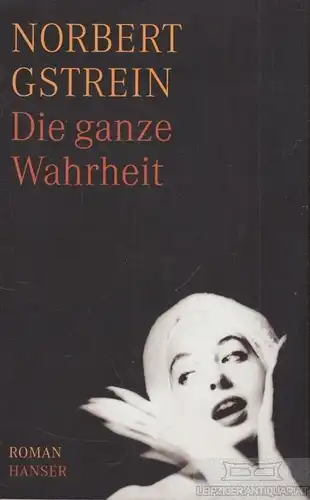 Buch: Die ganze Wahrheit, Gstrein, Norbert. 2010, Carl Hanser Verlag, Roman