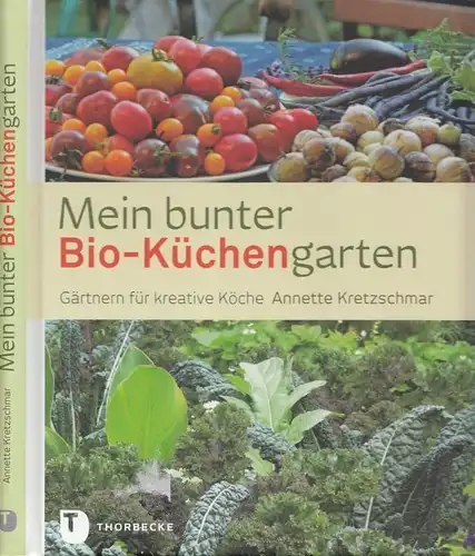 Buch: Mein bunter Bio-Küchengarten, Kretzschmar, Annette. 2013, Thorbecke Verlag
