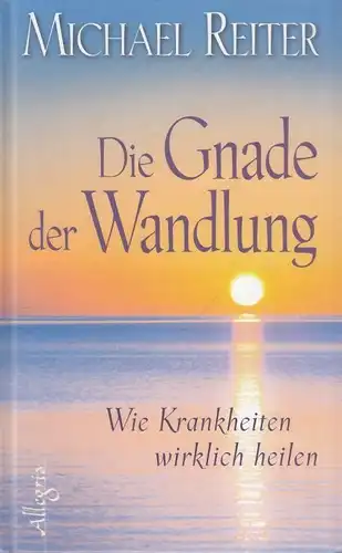 Buch: Die Gnade der Wandlung, Reiter, Michael. 2011, Allegria Verlag