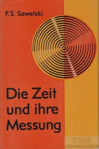 Buch: Die Zeit und ihre Messung, Sawelski, F.S. 1977, VEB Fachbuchverlag