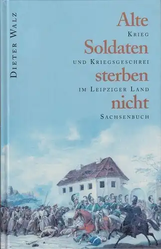 Buch: Alte Soldaten sterben nicht, Walz, Dieter. 1998, Sachsenbuch Verlag