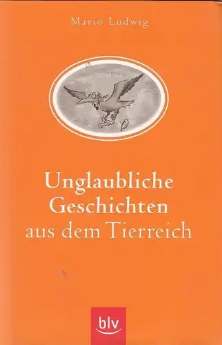 Buch: Unglaubliche Geschichten aus dem Tierreich, Ludwig, Mario. 2008