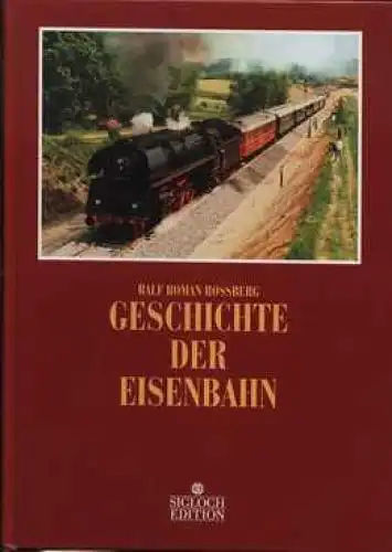 Buch: Geschichte der Eisenbahn, Rossberg, Ralf Roman. Ca. 2000, Sigloch Edition
