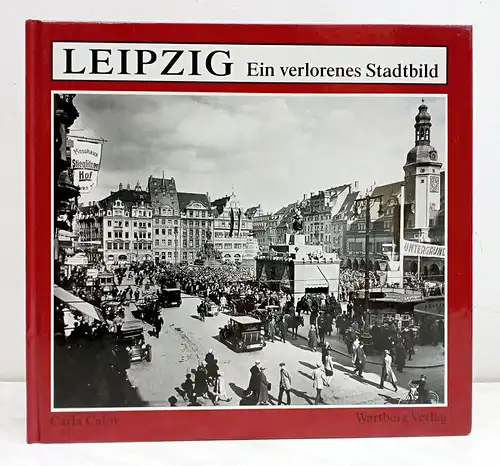 Buch: Leipzig, Ein verlorenes Stadtbild. Calov, Carla, 1994, Wartberg Verlag