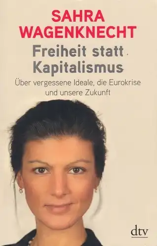 Buch: Freiheit statt Kapitalismus. Wagenknecht, Sahra, 2013, dtv