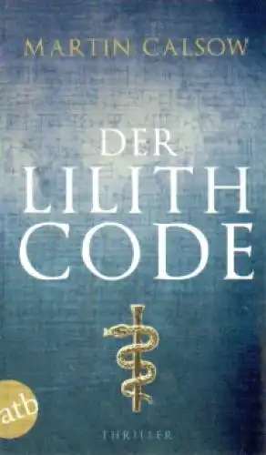 Buch: Der Lilith Code, Calsow, Martin. Atb, 2011, Aufbau-Taschenbuch Verlag