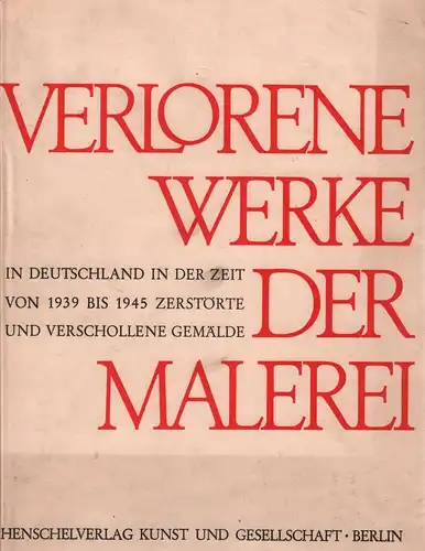 Buch: Verlorene Werke der Malerei Rogner, Klaus, 1965, Henschel Verlag