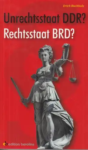 Buch: Unrechtsstaat DDR? Rechtsstaat BRD?, Buchholz, Erich, 2014, gebraucht, gut