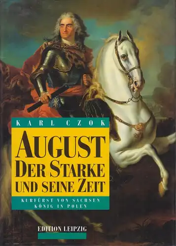Buch: August der Starke und seine Zeit. Czok, Karl, 1997, Edition Leipzig
