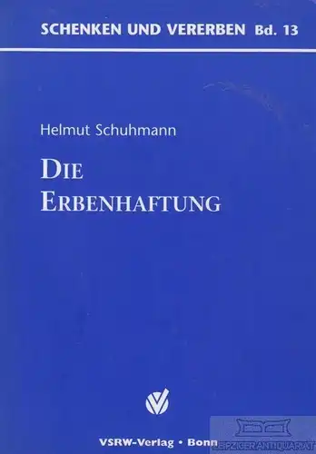 Buch: Die Erbenhaftung, Schuhmann, Helmut. Schenken und vererben Band, 2006