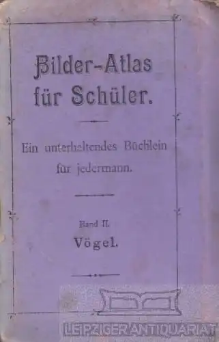 Buch: Bilder-Atlas für Schüler. Band II: Vögel. Ca. 1910, gebraucht, gut