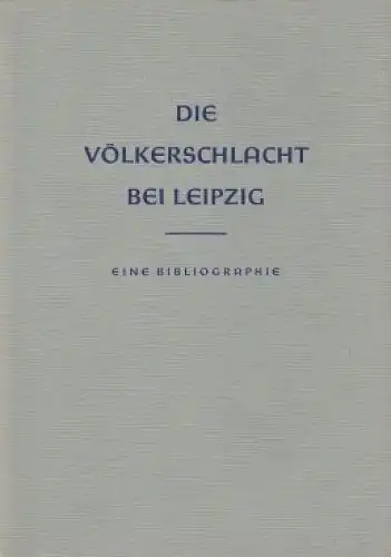 Buch: Die Völkerschlacht bei Leipzig, Müller, J. und H. Rötzsch. 1963