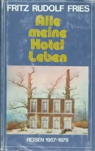 Buch: Alle meine Hotel Leben, Fries, Fritz Rudolf. 1980, Aufbau-Verlag