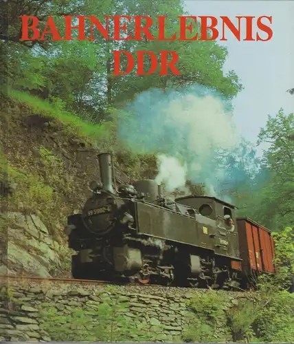 Buch: Bahnerlebnis DDR, Kirsche, Hans-Joachim. 1990, Gondrom Verlag