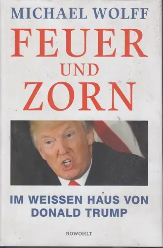 Buch: Feuer und Zorn, Wolff, Michael. 2018, Rowohlt Verlag, gebraucht, sehr gut