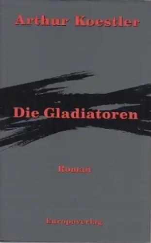 Buch: Die Gladiatoren, Koestler, Arthur. 1990, Europaverlag, Roman