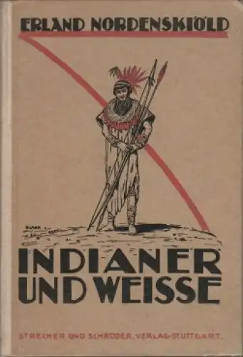 Buch: Indianer und Weisse in Nordostbolivien, Nordenskiöld, Erland. 1922