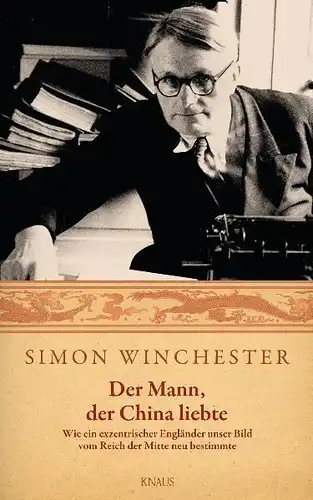 Buch: Der Mann, der China liebte, Winchester, Simon, 2009, Knaus Verlag