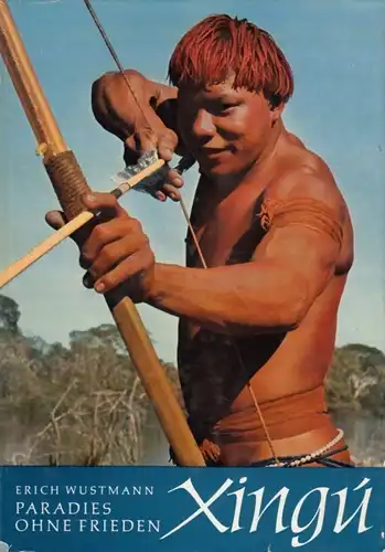 Buch: Xingu, Paradies ohne Frieden. Wustmann, Erich, 1966, Neumann Verlag