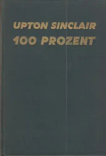 Buch: Hundert Prozent, Sinclair, Upton, Malik-Verlag, Roman