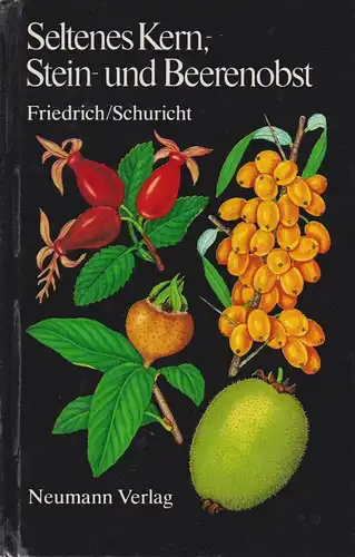 Buch: Seltenes Kern-, Stein- und Beerenobst, Friedrich. 1985, Neumann Verlag