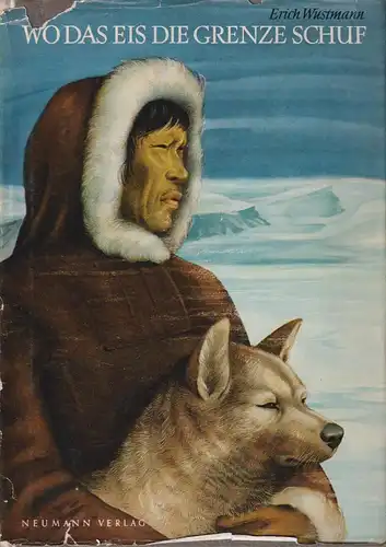 Buch: Wo das Eis die Grenze schuf, Wustmann, Erich. 1954, Neumann-Verlag