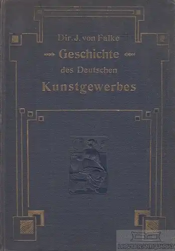 Buch: Geschichte des Deutschen Kunstgewerbes, Falke, Jakob von. 1889