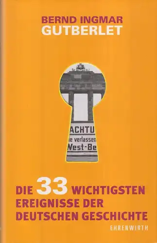 Buch: Die 33 wichtigsten Ereignisse der deutschen Geschichte, Gutberlet, Bernd
