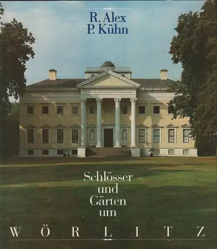 Buch: Schlösser und Gärten um Wörlitz. Alex / Kühn, 1988, E. A. Seemann