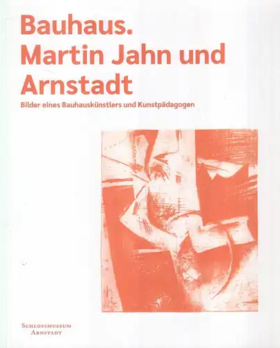 Buch: Bauhaus. Martin Jahn und Arnstadt, 2019, Schlossmuseum Arnstadt