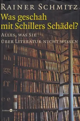 Buch: Was geschah mit Schillers Schädel?, Schmitz, Rainer. 2006, Eichborn Verlag