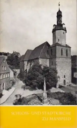 Heft: Schloss- und Stadtkirche zu Mansfeld, Roch, Irene. Das Christliche Denkmal