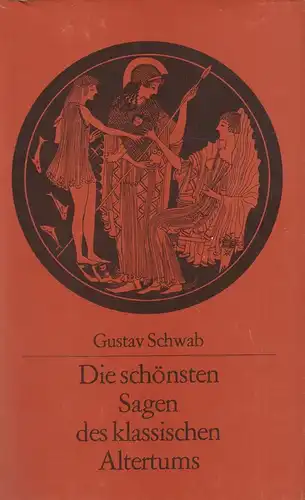 Buch: Die schönsten Sagen des klassischen Altertums, Schwab, Gustav. 1981 64181