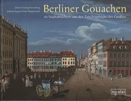 Buch: Berliner Gouachen, Rosenberg, Johann Georg / Niegelssohn, J. A. E. 2009