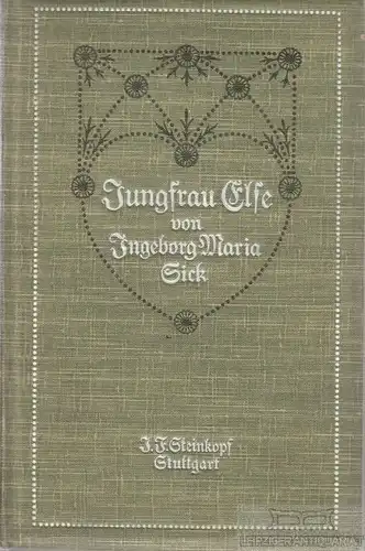Buch: Jungfrau Else, Sick, Ingeborg Maria. 1913, J. F. Steinkopf, gebraucht, gut
