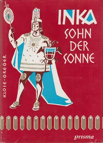 Buch: Inka - Sohn der Sonne, Klose-Greger, Hanna. 1963, Prisma-Verlag