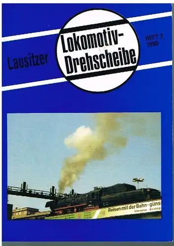 Lausitzer Lokomotiv-Drehscheibe. Heft 2, 1990, Müller, Harry. 1990, LR- Verlag