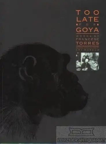 Buch: Too late for Goya, Berkowitz, Terry, Arizona State University Art Museum