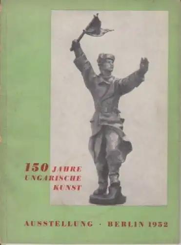 Buch: Einhundertfünzig Jahre Ungarische Kunst, Pogany, Gabor Ö. 1952
