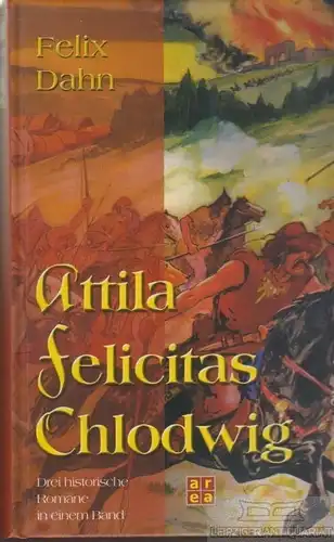 Buch: Attila, Felicitas, Chlodwig, Dahn, Felix. 2004, Area Verlag