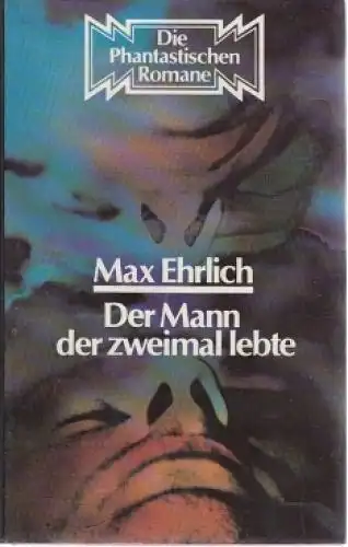 Buch: Der Mann der zweimal lebte, Ehrlich, Max. Die Phantastischen Romane, 1976