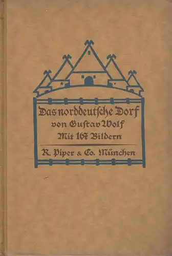 Buch: Das norddeutsche Dorf. Wolf, Gustav, 1923, Piper Verlag, gebraucht, gut