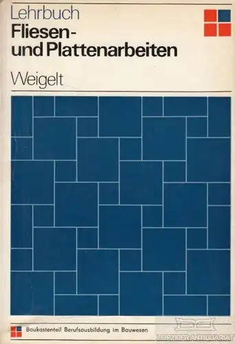 Buch: Fliesen- und Plattenarbeiten, Weigelt, Paul. 1973, VEB Verlag für Bauwesen