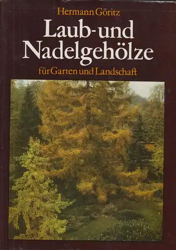 Buch: Laub- und Nadelgehölze für Garten und Landschaft, Göritz, Hermann. 1986