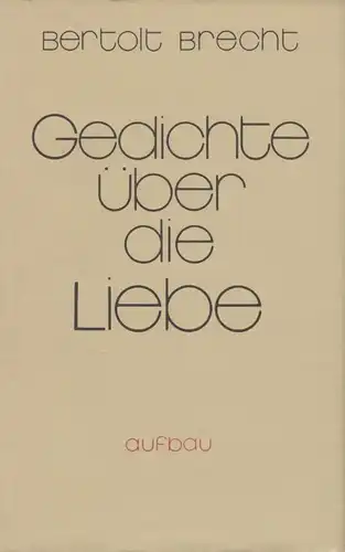 Buch: Gedichte über die Liebe, Brecht, Bertolt. 1984, Aufbau Verlag 3542