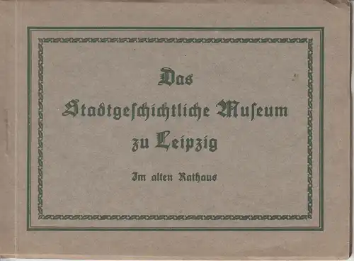 Buch: Das Stadtgeschichtliche Museum zu Leipzig, Schulze, Ernst Hugo. 1925