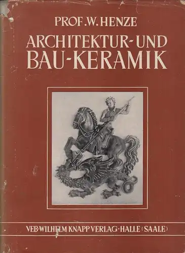 Buch: Architektur und Bau-Keramik, Henze, Wolfgang, 1955, VEB Wilhelm Knapp