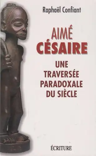 Buch: Aime Cesaire, Confiant, Raphael, 2008, Ecriture, gebraucht: gut